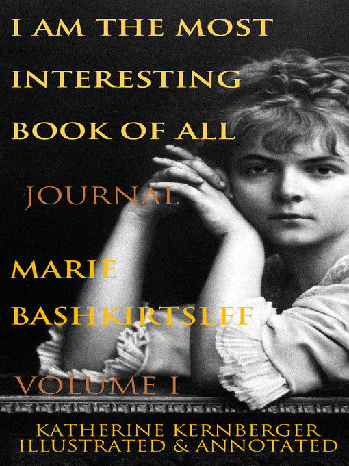 Title details for I Am the Most Interesting Book of All, Volume I by Marie Bashkirtseff - Available
